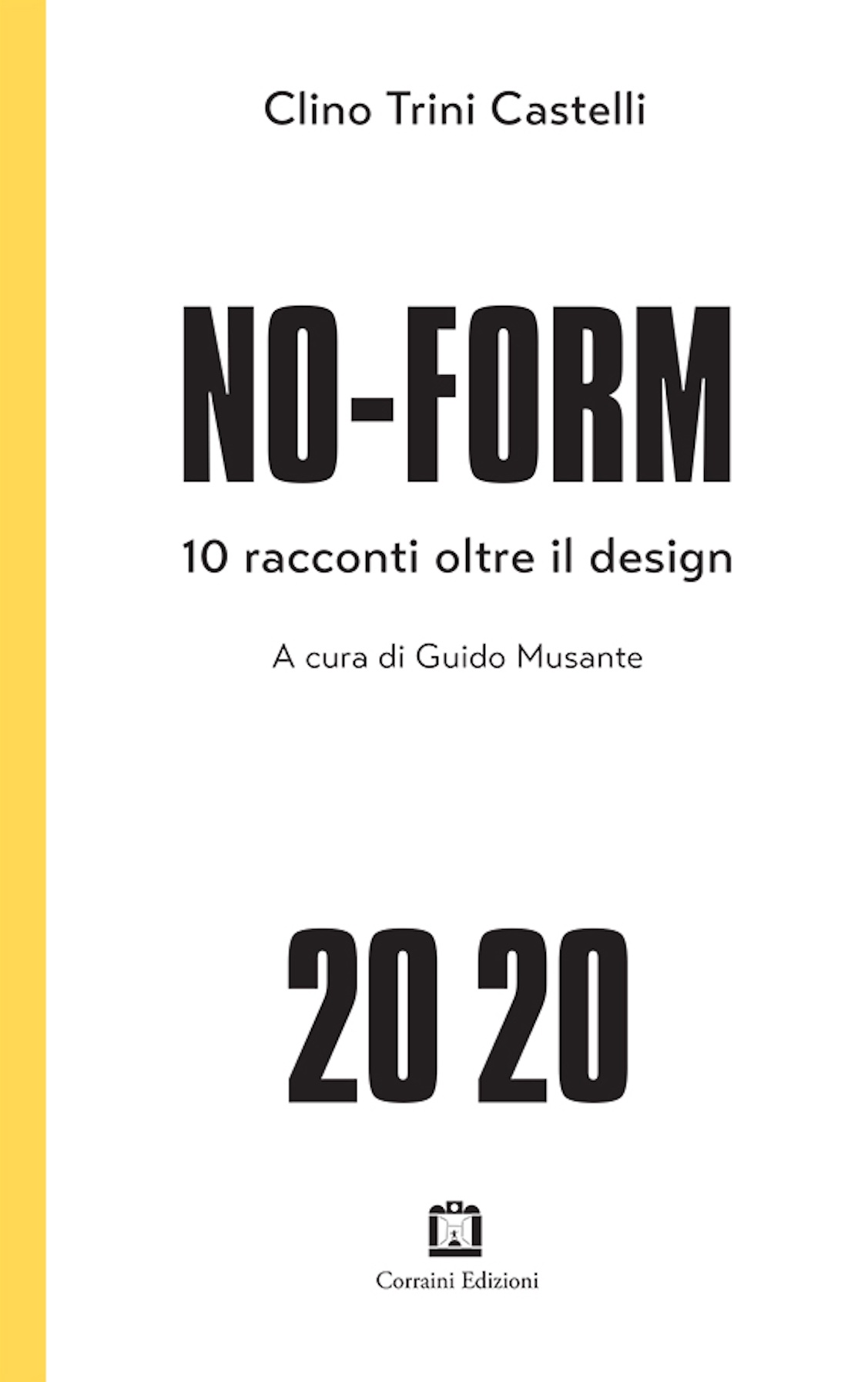 Clino Trini Castelli, Edited by Guido Musante, Afterword by Tommaso Trini. 2019. No-Form 2020: 10 racconti oltre il design